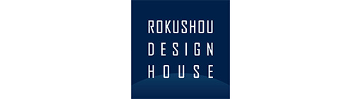 ROKUSHOU DESIGN HOUSE